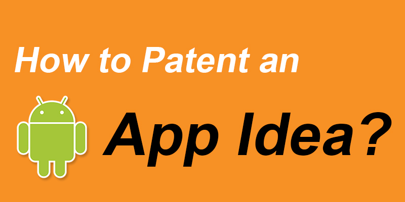 How to Patent an App Idea – The Only 10 Things You Need to Know