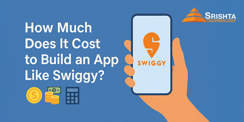 How Much Does It Cost to Build an App Like Swiggy?