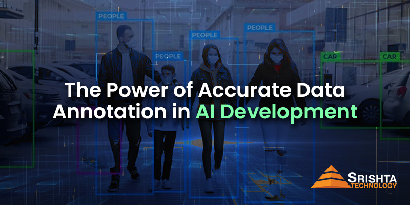 The Power of Accurate Data Annotation in AI Development